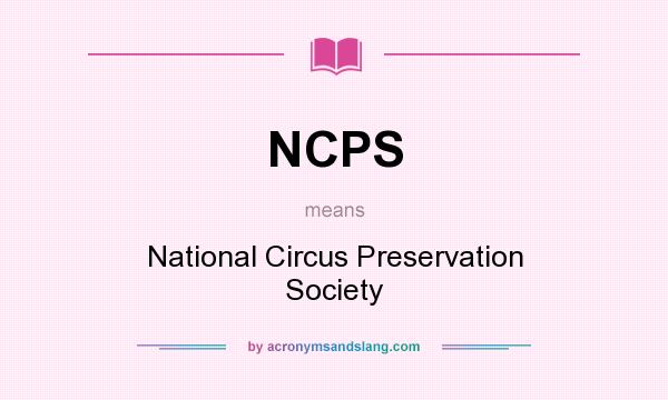What does NCPS mean? It stands for National Circus Preservation Society