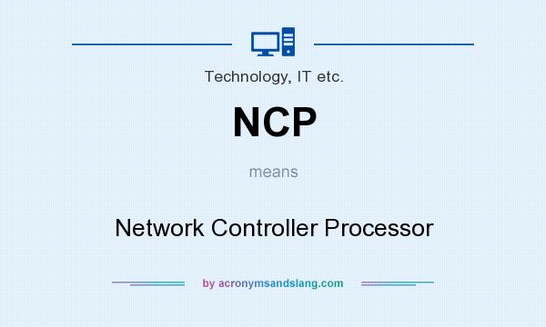 What does NCP mean? It stands for Network Controller Processor