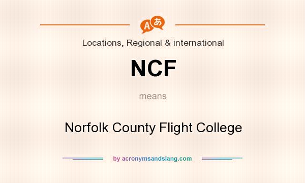What does NCF mean? It stands for Norfolk County Flight College