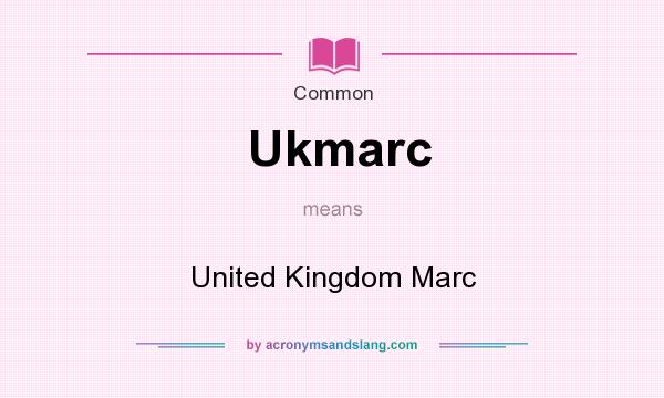 What does Ukmarc mean? It stands for United Kingdom Marc