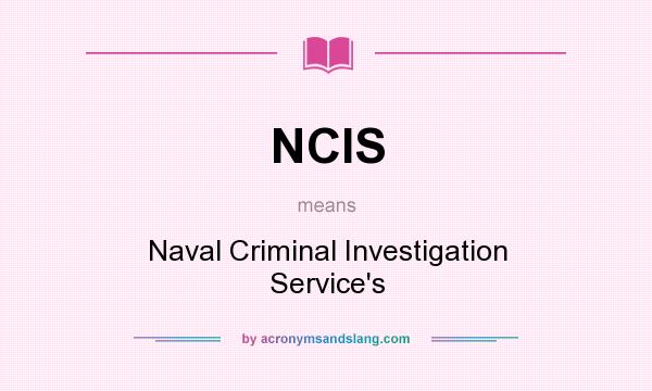 What does NCIS mean? It stands for Naval Criminal Investigation Service`s