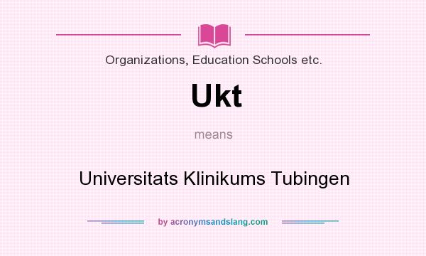 What does Ukt mean? It stands for Universitats Klinikums Tubingen