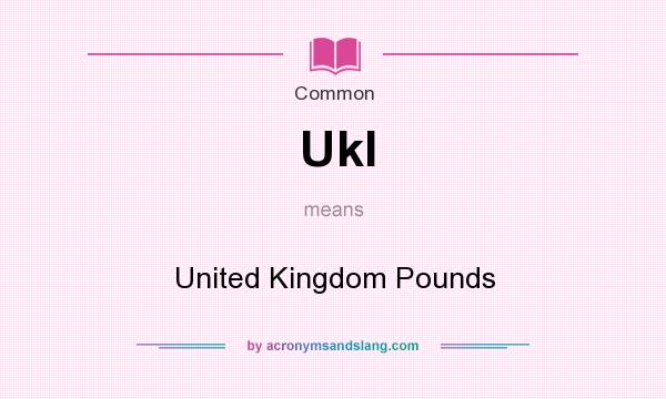 What does Ukl mean? It stands for United Kingdom Pounds