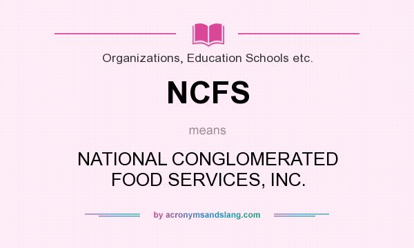 What does NCFS mean? It stands for NATIONAL CONGLOMERATED FOOD SERVICES, INC.