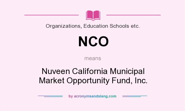 What does NCO mean? It stands for Nuveen California Municipal Market Opportunity Fund, Inc.