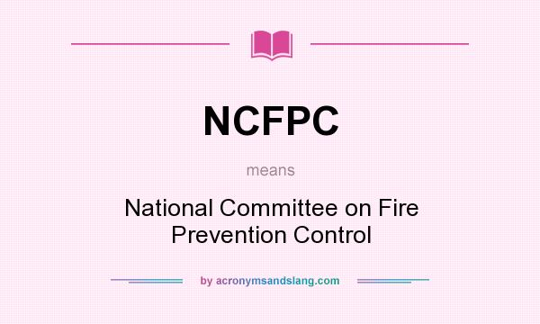 What does NCFPC mean? It stands for National Committee on Fire Prevention Control