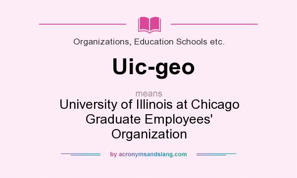 What does Uic-geo mean? It stands for University of Illinois at Chicago Graduate Employees` Organization