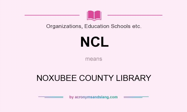 What does NCL mean? It stands for NOXUBEE COUNTY LIBRARY