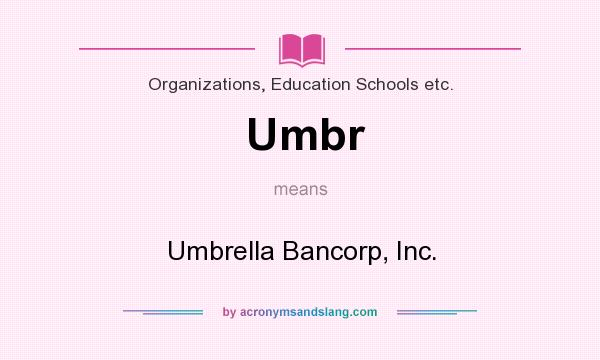 What does Umbr mean? It stands for Umbrella Bancorp, Inc.