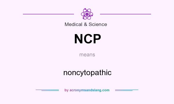 What does NCP mean? It stands for noncytopathic