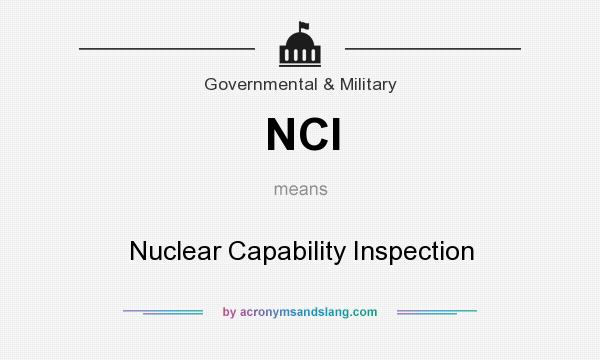 What does NCI mean? It stands for Nuclear Capability Inspection
