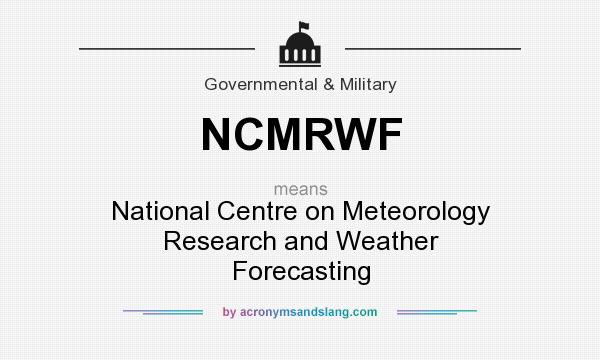 What does NCMRWF mean? It stands for National Centre on Meteorology Research and Weather Forecasting