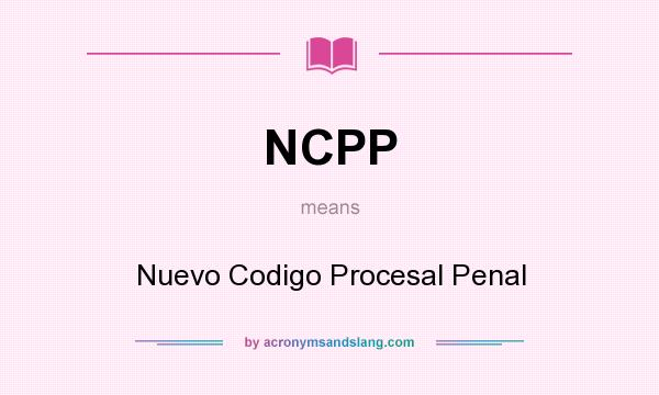 What does NCPP mean? It stands for Nuevo Codigo Procesal Penal