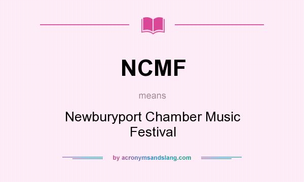 What does NCMF mean? It stands for Newburyport Chamber Music Festival