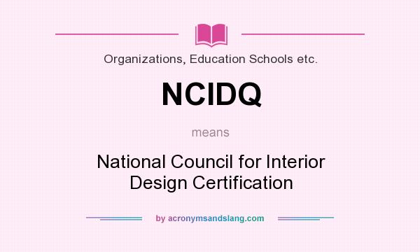 What does NCIDQ mean? It stands for National Council for Interior Design Certification