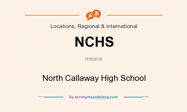 What does NCHS mean? It stands for North Callaway High School