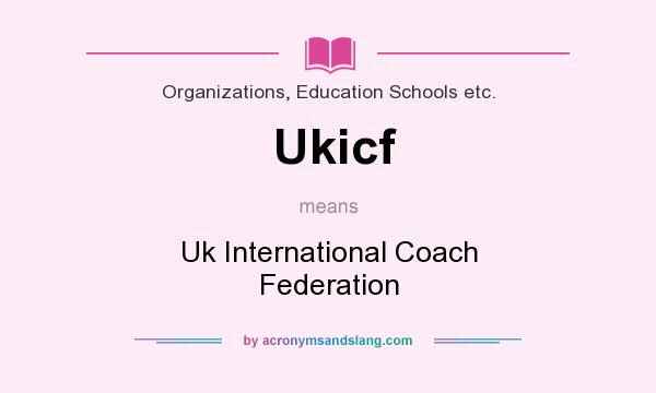 What does Ukicf mean? It stands for Uk International Coach Federation