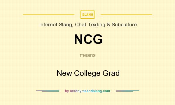 What does NCG mean? It stands for New College Grad