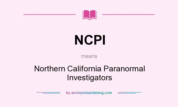 What does NCPI mean? It stands for Northern California Paranormal Investigators