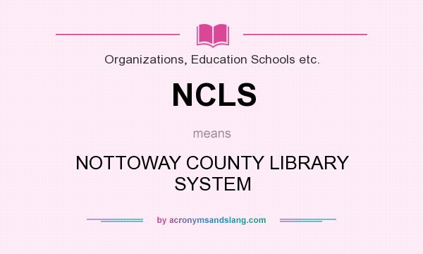 What does NCLS mean? It stands for NOTTOWAY COUNTY LIBRARY SYSTEM
