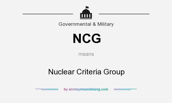What does NCG mean? It stands for Nuclear Criteria Group