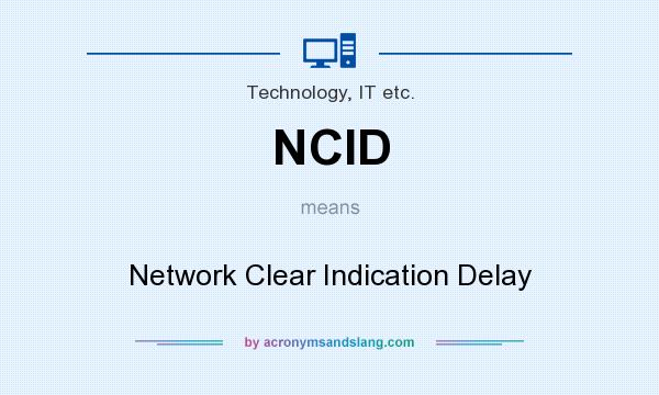 What does NCID mean? It stands for Network Clear Indication Delay