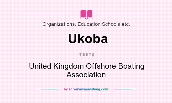 What does Ukoba mean? It stands for United Kingdom Offshore Boating Association