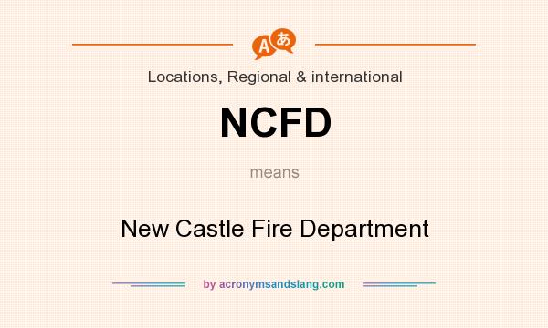 What does NCFD mean? It stands for New Castle Fire Department