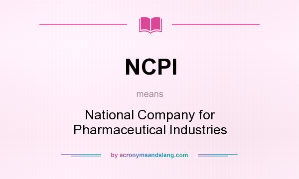 What does NCPI mean? It stands for National Company for Pharmaceutical Industries