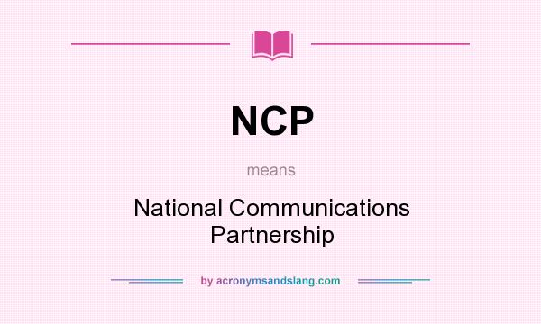 What does NCP mean? It stands for National Communications Partnership