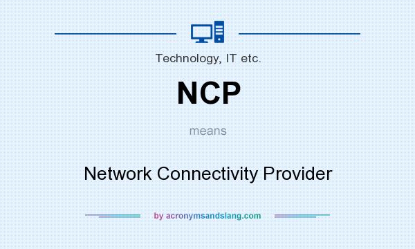 What does NCP mean? It stands for Network Connectivity Provider
