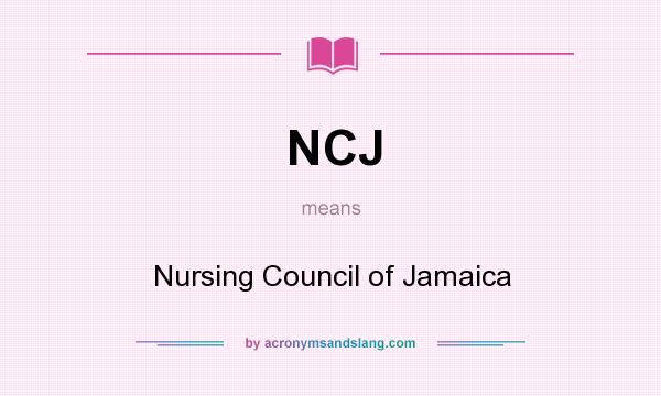 What does NCJ mean? It stands for Nursing Council of Jamaica