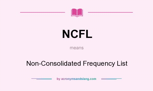 What does NCFL mean? It stands for Non-Consolidated Frequency List