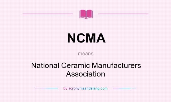 What does NCMA mean? It stands for National Ceramic Manufacturers Association