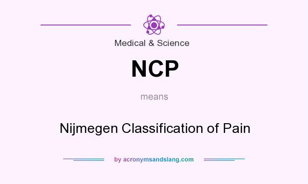 What does NCP mean? It stands for Nijmegen Classification of Pain