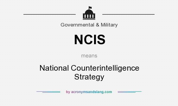 What does NCIS mean? It stands for National Counterintelligence Strategy