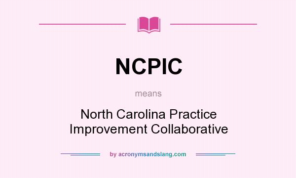 What does NCPIC mean? It stands for North Carolina Practice Improvement Collaborative