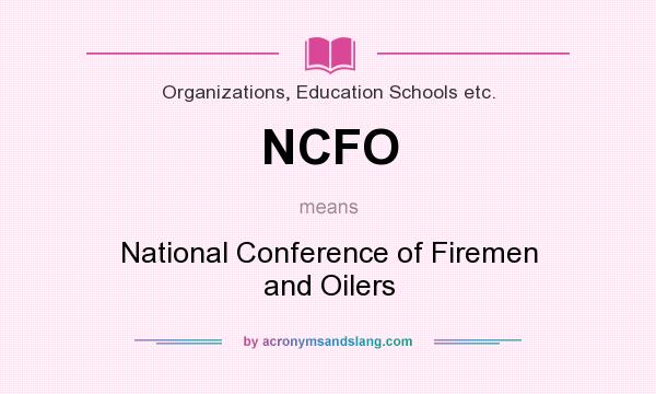 What does NCFO mean? It stands for National Conference of Firemen and Oilers