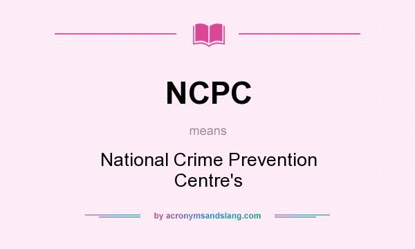 What does NCPC mean? It stands for National Crime Prevention Centre`s