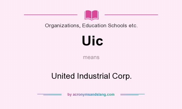 What does Uic mean? It stands for United Industrial Corp.