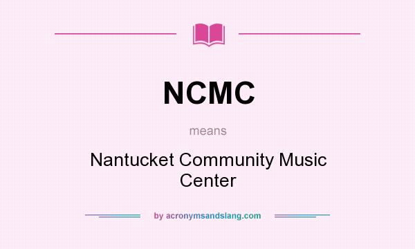 What does NCMC mean? It stands for Nantucket Community Music Center