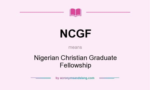 What does NCGF mean? It stands for Nigerian Christian Graduate Fellowship