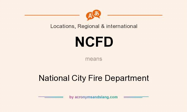 What does NCFD mean? It stands for National City Fire Department