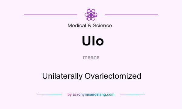 What does Ulo mean? It stands for Unilaterally Ovariectomized