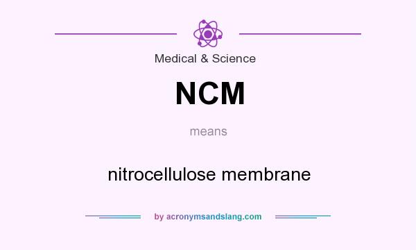 What does NCM mean? It stands for nitrocellulose membrane
