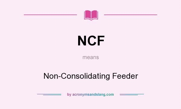 What does NCF mean? It stands for Non-Consolidating Feeder
