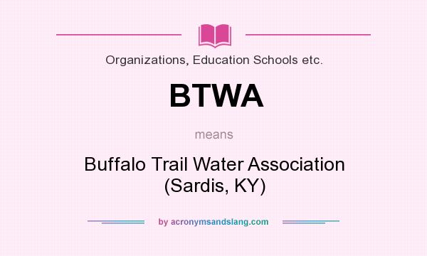 What does BTWA mean? It stands for Buffalo Trail Water Association (Sardis, KY)
