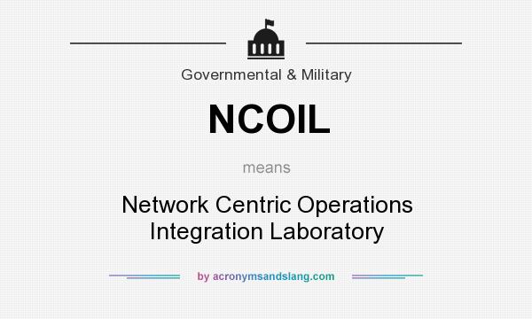 What does NCOIL mean? It stands for Network Centric Operations Integration Laboratory