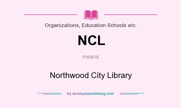 What does NCL mean? It stands for Northwood City Library