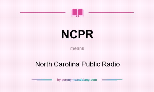 What does NCPR mean? It stands for North Carolina Public Radio